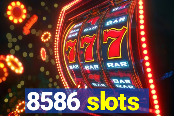 8586 slots